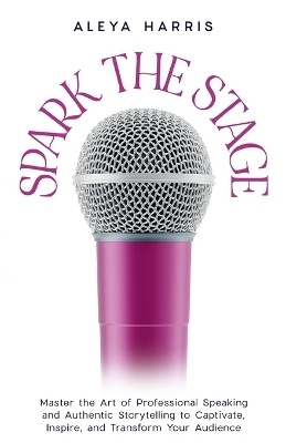 Spark the Stage - Aleya Harris