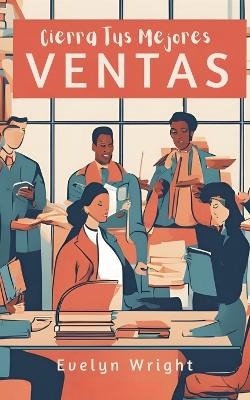 Cierra Tus Mejores Ventas - Evelyn Wright