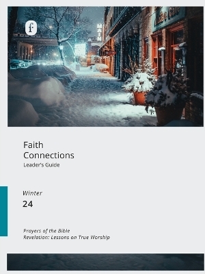 Faith Connections Adult Leader's Guide (December/January/February 2024) -  The Foundry Publishing