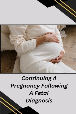 Continuing A Pregnancy Following A Fetal Diagnosis - Lennox Melina