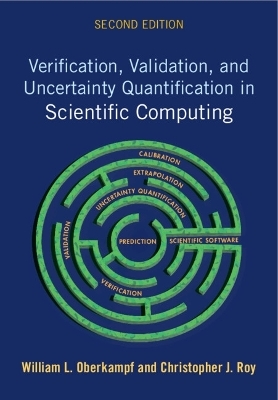 Verification, Validation, and Uncertainty Quantification in Scientific Computing - William L. Oberkampf, Christopher J. Roy