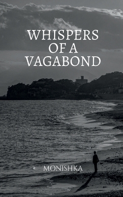 Whispers of a Vagabond -  Monishka