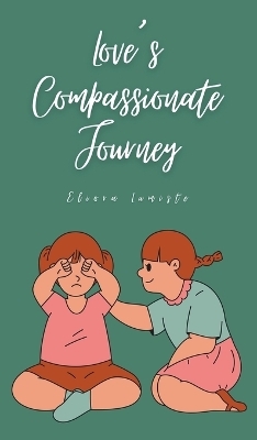 Love's Compassionate Journey - Eliora Lumiste