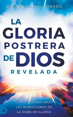 La Gloria Postrera de Dios Revelada - Guillermo Maldonado