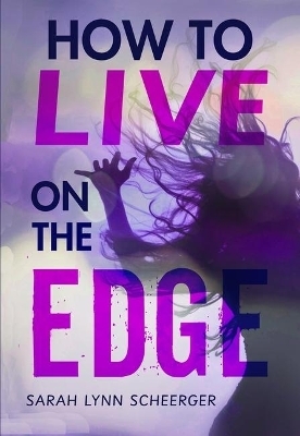 How to Live on the Edge - Sarah Lynn Scheerger