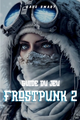 Guide du jeu Frostpunk 2 - Cade Smart