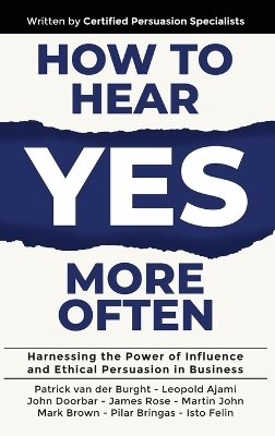 How to Hear YES More Often - Patrick Van Der Burght, Leopold Ajami, John Doorbar