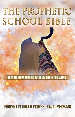 The Prophetic School Bible - Petrus Vermaak, Kajal Vermaak