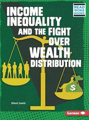 Income Inequality and the Fight over Wealth Distribution - Elliott Smith