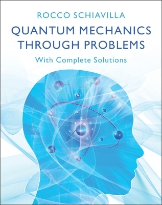 Quantum Mechanics through Problems - Rocco Schiavilla