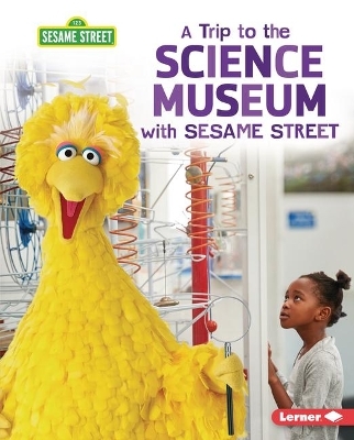 A Trip to the Science Museum with Sesame Street - Christy Peterson