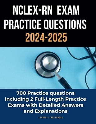 NCLEX-RN Exam Practice Questions 2024-2025 - Lauren G Westbrook