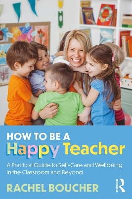 How to Be a Happy Teacher - Rachel Boucher