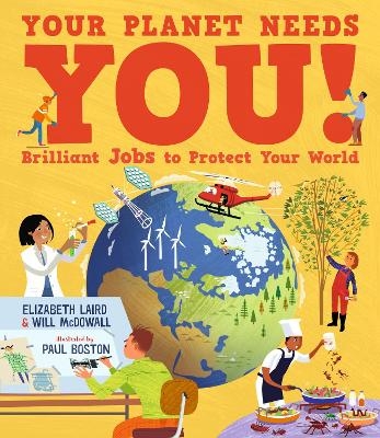 Your Planet Needs You! Brilliant Jobs to Protect Your World - Elizabeth Laird, Will McDowall