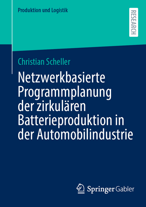 Netzwerkbasierte Programmplanung der zirkulären Batterieproduktion in der Automobilindustrie - Christian Scheller