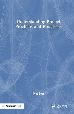 Understanding Project Practices and Processes - Mel Bost