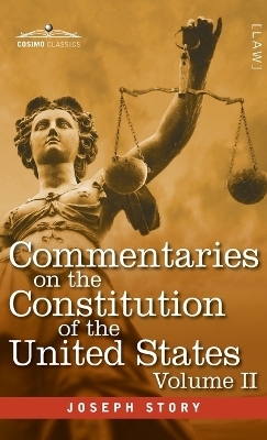 Commentaries on the Constitution of the United States Vol. II (in three volumes) - Joseph Story