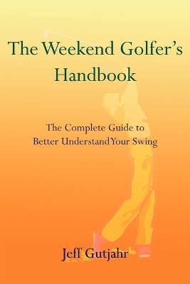 The Weekend Golfer's Handbook - Jeff Gutjahr