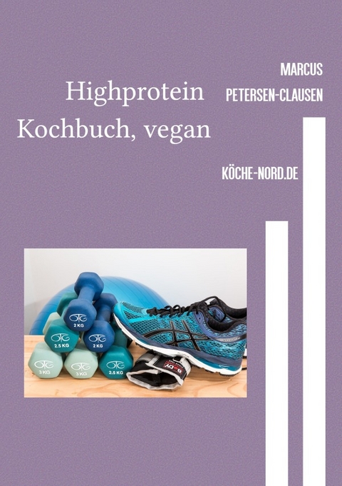 High protein Kochbuch, vegan - Marcus PC Petersen - Clausen