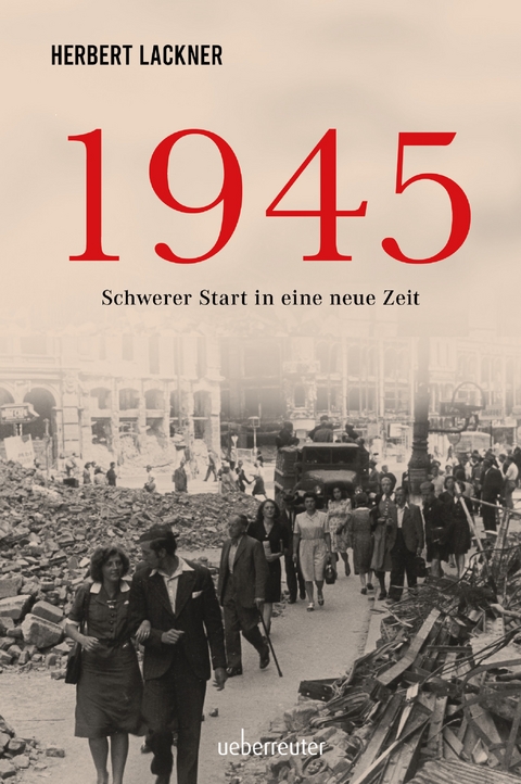 1945. Schwerer Start in eine neue Zeit. - Herbert Lackner