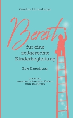 Bereit für eine zeitgerechte Kinderbegleitung - Caroline Eichenberger