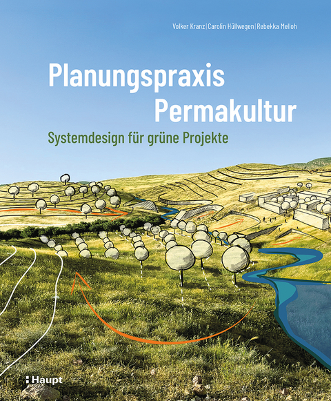 Planungspraxis Permakultur - Volker Kranz, Carolin Hüllwegen, Rebekka Melloh