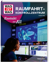 WAS IST WAS Raumfahrtkontrollzentrum. Kontakt ins All