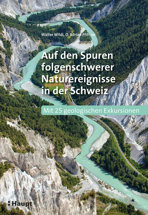 Auf den Spuren folgenschwerer Naturereignisse in der Schweiz - Walter Wildi, O. Adrian Pfiffner