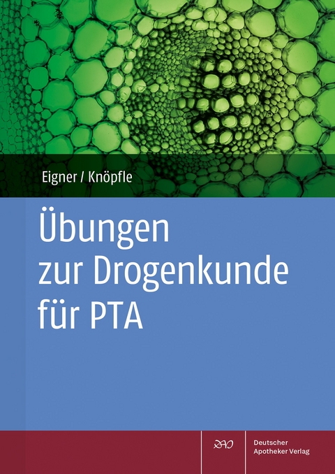 Übungen zur Drogenkunde für PTA - Barbara Eigner, Theda Knöpfle