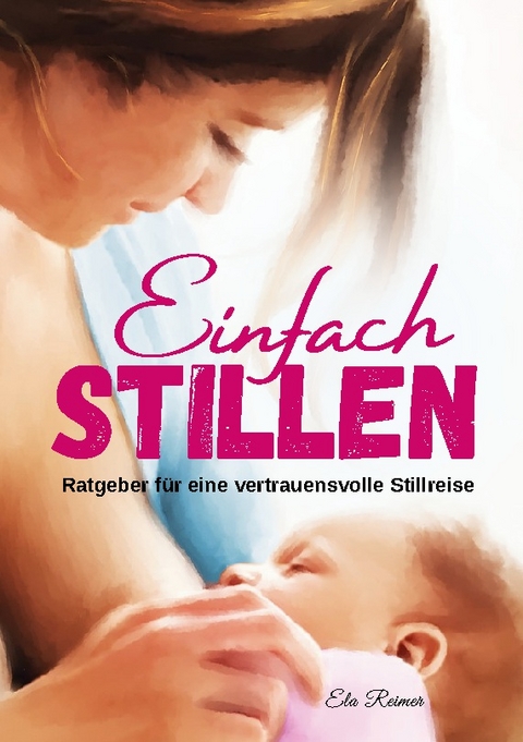 Einfach Stillen - Ela Reimer