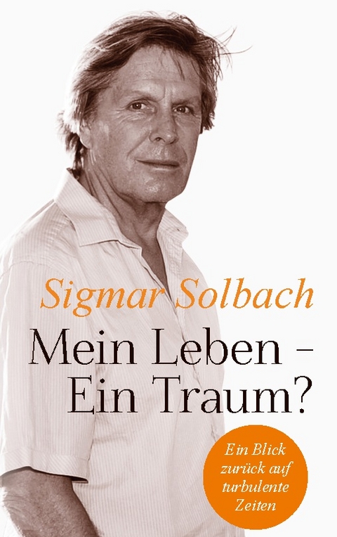 Mein Leben - Ein Traum? - Sigmar Solbach