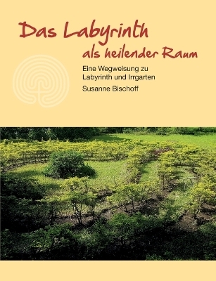 Das Labyrinth als heilender Raum - Susanne Bischoff