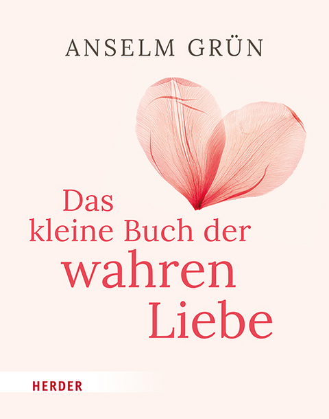 Das kleine Buch der wahren Liebe - Anselm Grün