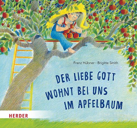 Der liebe Gott wohnt bei uns im Apfelbaum - Franz Hübner