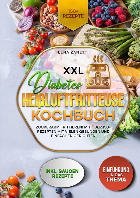 XXL Diabetes Heißluftfritteuse Kochbuch - Lena Zanetti