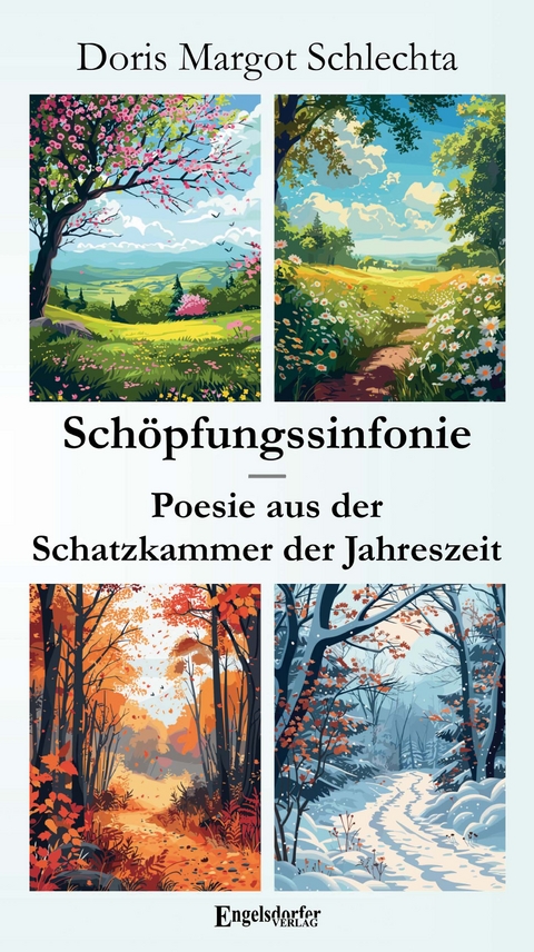 Schöpfungssinfonie - Poesie aus der Schatzkammer der Jahreszeit - Doris Margot Schlechta