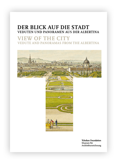 Der Blick auf die Stadt: Veduten und Panoramen aus der Albertina = View of the City: Vedute and Panoramas from the Albertina - 