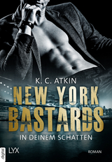 New York Bastards – In deinem Schatten - K. C. Atkin