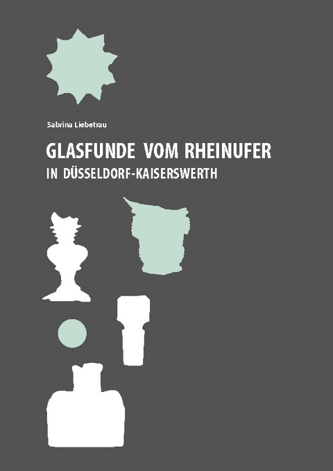 Glasfunde vom Rheinufer in Düsseldorf-Kaiserswerth - Sabrina Liebetrau