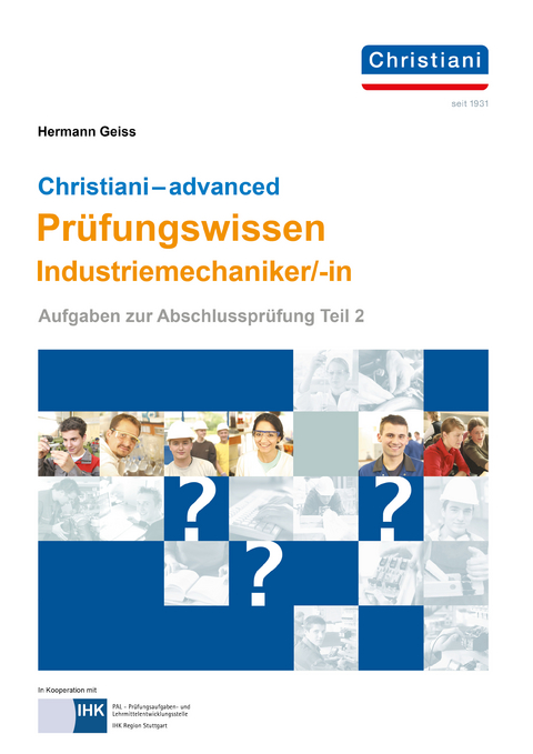 Christiani - advanced Prüfungswissen Industriemechaniker/-in - Hermann Geiss