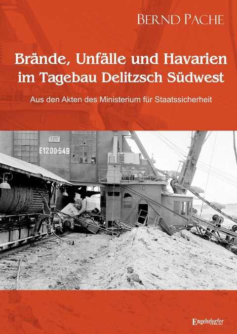 Brände, Unfälle und Havarien im Tagebau Delitzsch Südwest - Bernd Pache