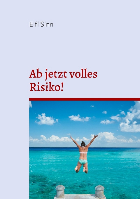 Ab jetzt volles Risiko! - Elfi Sinn