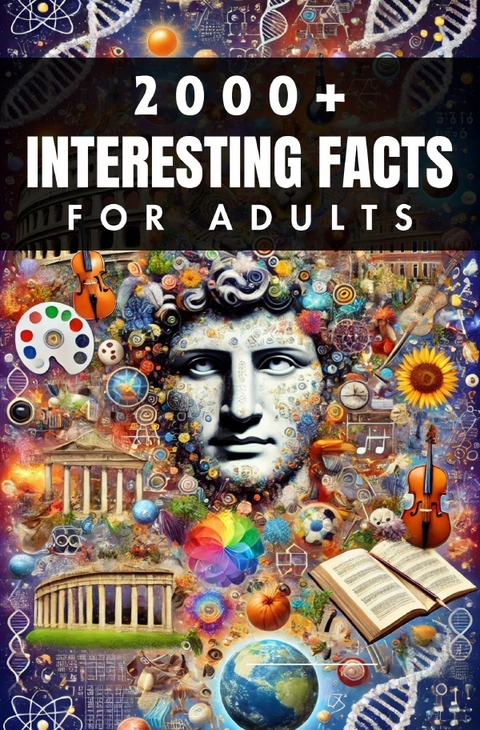 2000+ Random Interesting Facts Book for Adults - Auke de Haan