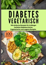 Diabetes Vegetarisch- 100 einfache Rezepte für Anfänger - Linda Keiler