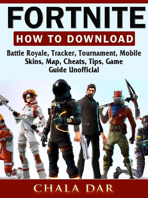 Fortnite How to Download, Battle Royale, Tracker, Tournament, Mobile, Skins, Map, Cheats, Tips, Game Guide Unofficial -  Chala Dar