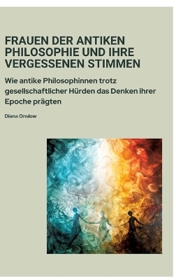 Frauen der antiken Philosophie und ihre vergessenen Stimmen - Diana Onslow