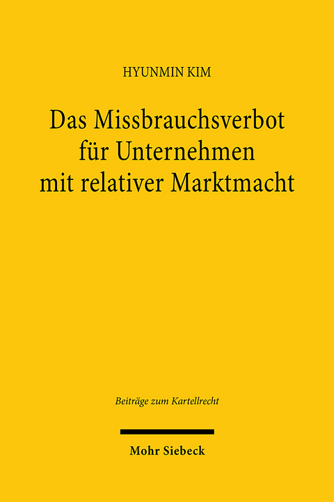 Das Missbrauchsverbot für Unternehmen mit relativer Marktmacht - Hyunmin Kim