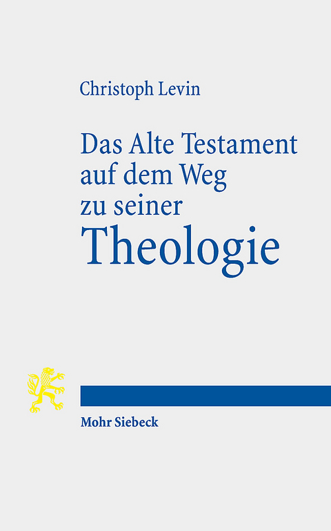 Das Alte Testament auf dem Weg zu seiner Theologie - Christoph Levin