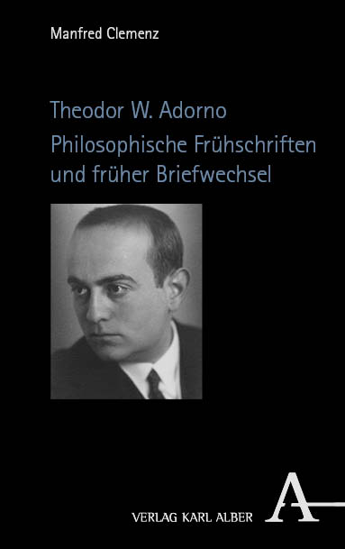 Theodor W. Adorno. Philosophische Frühschriften und früher Briefwechsel - Manfred Clemenz