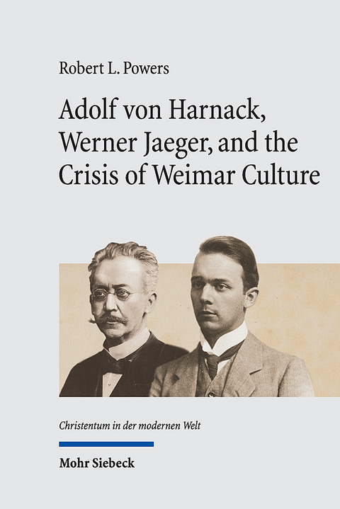 Adolf von Harnack, Werner Jaeger, and the Crisis of Weimar Culture - Robert L. Powers